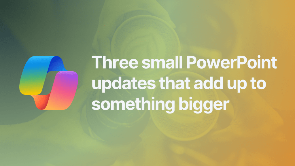Three small PowerPoint updates that add up to something bigger